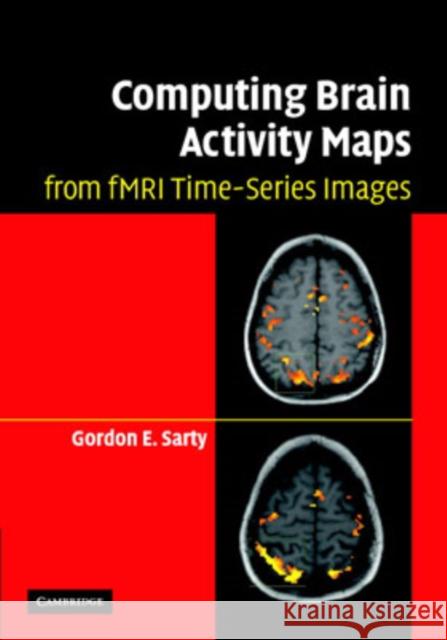 Computing Brain Activity Maps from fMRI Time-Series Images Gordon Sarty 9780521868266 Cambridge University Press - książka