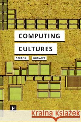Computing Cultures: Knowledges and Practices (1940-1990) Arianna Borrelli Helena Durnov? 9783957962737 Meson Press Eg - książka