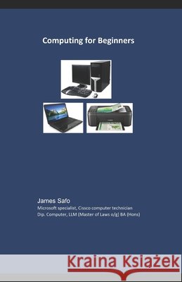 Computing for Beginners: Plus 310 Q & A James Safo 9781913188474 Faithunitybooks - książka