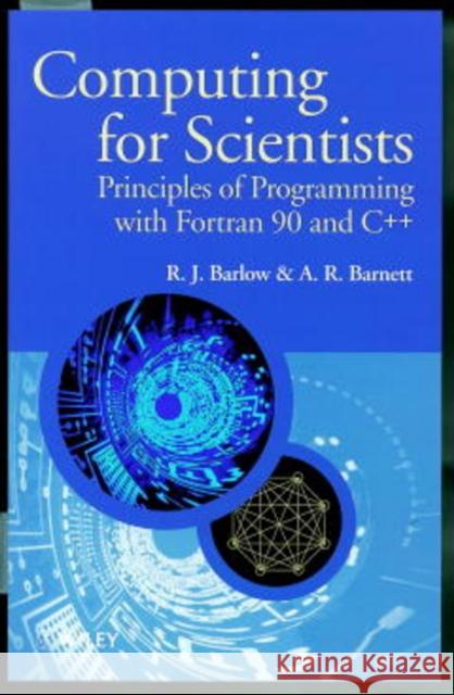 Computing for Scientists: Principles of Programming with FORTRAN 90 and C++ Barlow, R. J. 9780471955962 John Wiley & Sons - książka