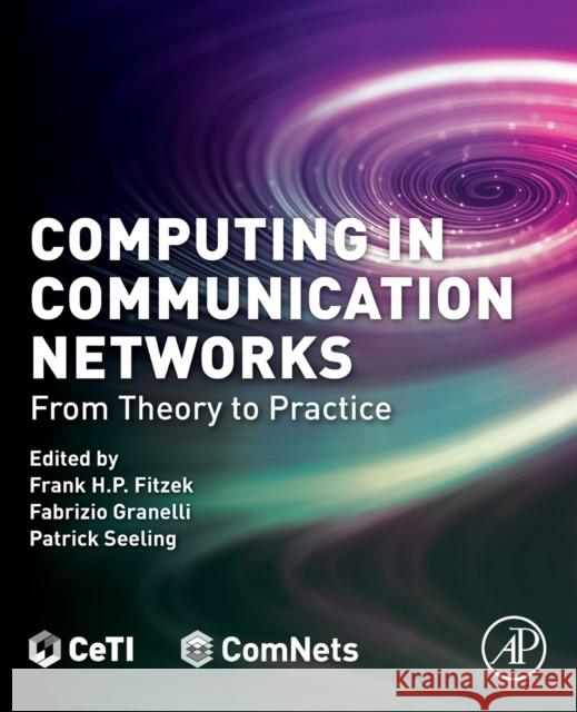 Computing in Communication Networks: From Theory to Practice Frank Fitzek Fabrizio Granelli Patrick Seeling 9780128204887 Academic Press - książka