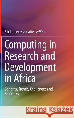 Computing in Research and Development in Africa: Benefits, Trends, Challenges and Solutions Gamatié, Abdoulaye 9783319082387 Springer - książka