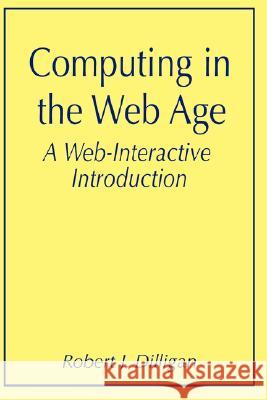 Computing in the Web Age: A Web-Interactive Introduction Robert J. Dilligan R. J. Dilligan 9780306459726 Plenum Publishing Corporation - książka