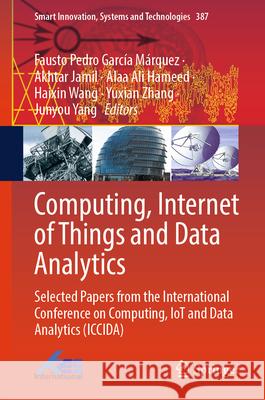 Computing, Internet of Things and Data Analytics: Selected papers from the International Conference on Computing, IoT and Data Analytics (ICCIDA) Fausto P Garcia Marquez, Akhtar Jamil, Alaa Ali Hameed 9783031871535 Springer International Publishing AG - książka