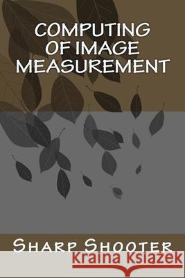 Computing of Image Measurement Sharp Shooter 9781979182492 Createspace Independent Publishing Platform - książka