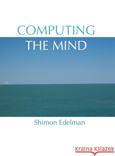 Computing the Mind C Edelman 9780195320671 Oxford University Press, USA - książka