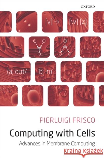 Computing with Cells: Advances in Membrane Computing Frisco, Pierluigi 9780199542864 Oxford University Press, USA - książka