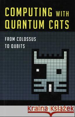 Computing with Quantum Cats: From Colossus to Qubits John Gribbin 9781616149215 Prometheus Books - książka