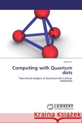 Computing with Quantum dots : Theoretical analysis of Quantum dot Cellular Automata Pavan, G. 9783659230875 LAP Lambert Academic Publishing - książka