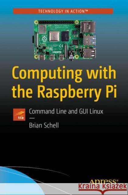 Computing with the Raspberry Pi: Command Line and GUI Linux Schell, Brian 9781484252925 Apress - książka