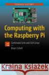 Computing with the Raspberry Pi: Command Line and GUI Linux Schell, Brian 9781484252925 Apress