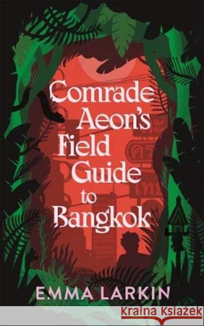 Comrade Aeon's Field Guide to Bangkok Emma Larkin 9781783786183 Granta Books - książka