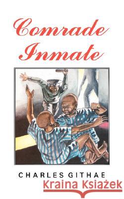 Comrade Inmate C. K. Githae 9789966466679 East African Educational Publishers Ltd - książka