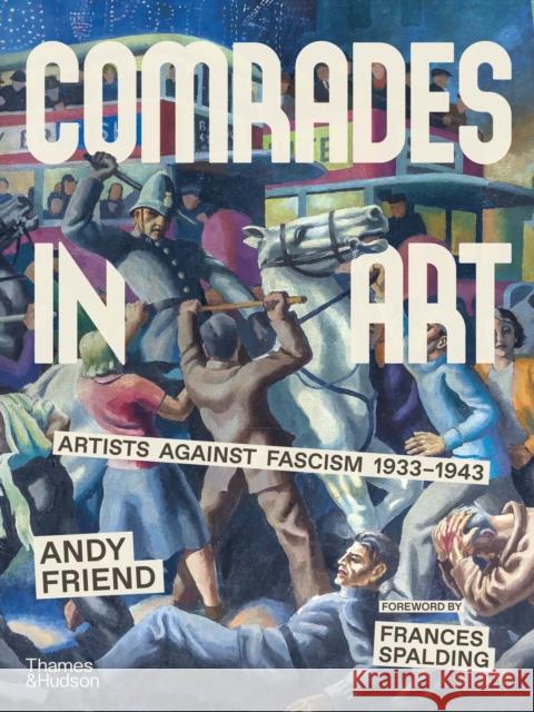 Comrades in Art: Artists Against Fascism 1933-1943 Andy Friend 9780500027417 Thames & Hudson Ltd - książka
