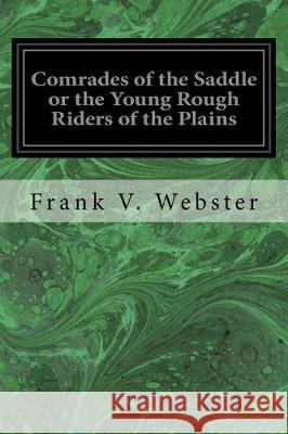 Comrades of the Saddle or the Young Rough Riders of the Plains Frank V. Webster 9781975601508 Createspace Independent Publishing Platform - książka