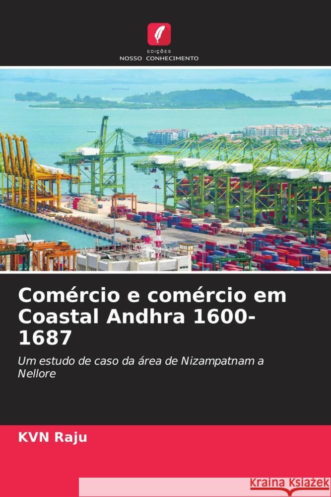 Comércio e comércio em Coastal Andhra 1600-1687 Raju, KVN 9786208279738 Edições Nosso Conhecimento - książka