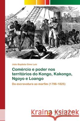 Comércio e poder nos territórios do Kongo, Kakongo, Ngoyo e Loango João Baptista Gime Luís 9786202808316 Novas Edicoes Academicas - książka