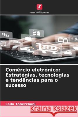 Com?rcio eletr?nico: Estrat?gias, tecnologias e tend?ncias para o sucesso Leila Taherkhani 9786207930616 Edicoes Nosso Conhecimento - książka