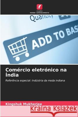 Comércio eletrónico na Índia Mukherjee, Kingshuk 9786209580604 Edições Nosso Conhecimento - książka
