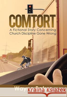 Comtort: A Fictional Story Concerning Church Discipline Gone Wrong Wayne Baker 9781503593091 Xlibris Corporation - książka