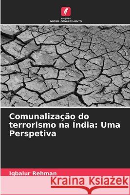 Comunalização do terrorismo na Índia: Uma Perspetiva Rehman, Iqbalur 9786203919653 Edições Nosso Conhecimento - książka
