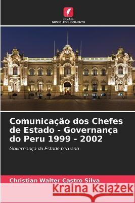 Comunicacao dos Chefes de Estado - Governanca do Peru 1999 - 2002 Christian Walter Castro Silva   9786204136318 International Book Market Service Ltd - książka