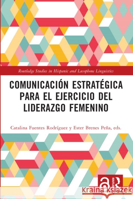 Comunicaci?n Estrat?gica Para El Ejercicio del Liderazgo Femenino Catalina Fuente Ester Brene 9781032304694 Routledge - książka