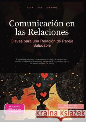 Comunicaci?n en las Relaciones: Claves para una Relaci?n de Pareja Saludable Cupido A. I. Saage Cupido A. I. Saage 9783691411317 Saage Media Gmbh - książka