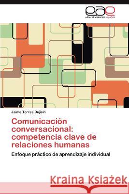 Comunicacion Conversacional: Competencia Clave de Relaciones Humanas Torres Dujisin, Jaime 9783848461431 Editorial Acad Mica Espa Ola - książka