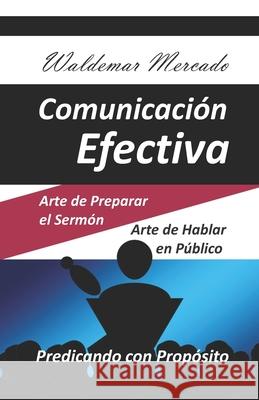 Comunicación Efectiva: Predicando con Propósito Mercado, Waldemar 9781072416296 Independently Published - książka