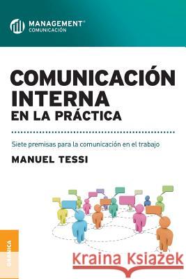 Comunicación interna en la práctica: Siete premisas para la comunicación en el trabajo Tessi, Manuel 9789506417239 Ediciones Granica, S.A. - książka