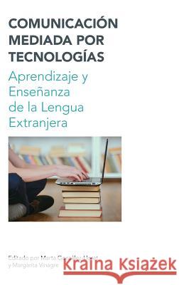 Comunicacion Mediada Por Tecnologias: Aprendizaje Y Ensenanza de la Lengua Extranjera González-Lloret, Marta 9781781793589 Equinox Publishing (Indonesia) - książka