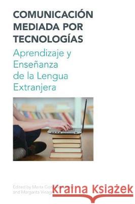Comunicacion Mediada Por Tecnologias: Aprendizaje Y Ensenanza de la Lengua Extranjera Marta Gonzalez-Lloret Margarita Vinagre 9781781793596 Equinox Publishing (Indonesia) - książka