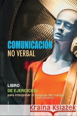 Comunicación No Verbal: LIBRO DE EJERCICIOS -Para interpretar el lenguaje del cuerpo Charo González, Mariano González, José Francisco González Ramírez 9798322171478 Independently Published - książka