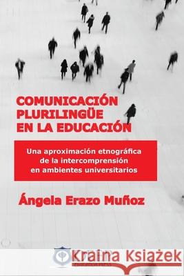 Comunicación plurilingue en la educación: Una aproximación etnográfica de la intercomprensión en ambientes universitarios Erazo Muñoz, Ángela 9781939755476 Deep University Press - książka