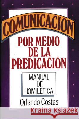 Comunicación Por Medio de la Predicación Costas, Orlando 9780899220215 Caribe/Betania Editores - książka