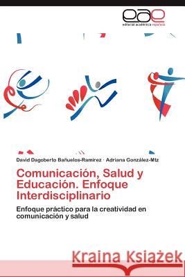 Comunicacion, Salud y Educacion. Enfoque Interdisciplinario David Dagoberto B Adriana Gon 9783846567890 Editorial Acad Mica Espa Ola - książka