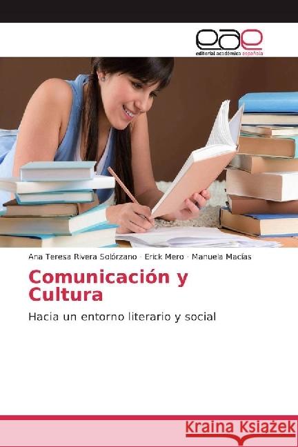 Comunicación y Cultura : Hacia un entorno literario y social Rivera Solórzano, Ana Teresa; Mero, Erick; Macías, Manuela 9783639531855 Editorial Académica Española - książka