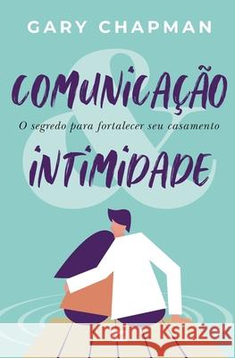 Comunicação & intimidade: O segredo para fortalecer seu casamento Gary Chapman 9786559880416 Editora Mundo Cristao - książka