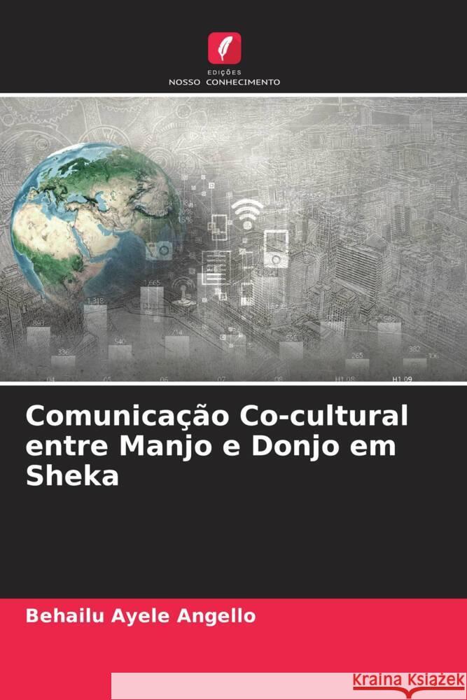 Comunicação Co-cultural entre Manjo e Donjo em Sheka Angello, Behailu Ayele 9786205431559 Edições Nosso Conhecimento - książka