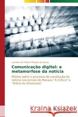 Comunicação digital: a metamorfose da notícia Sousa Lourdes de Fátima Moraes de 9783639693584 Novas Edicoes Academicas - książka