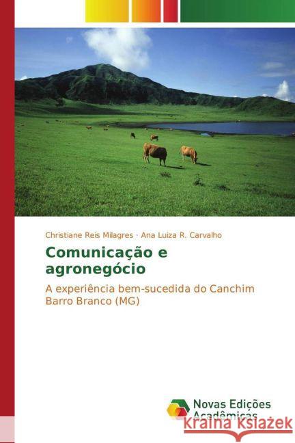 Comunicação e agronegócio : A experiência bem-sucedida do Canchim Barro Branco (MG) Reis Milagres, Christiane; R. Carvalho, Ana Luiza 9783330730700 Novas Edicioes Academicas - książka