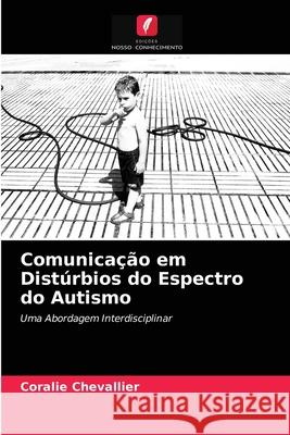 Comunicação em Distúrbios do Espectro do Autismo Coralie Chevallier 9786203488883 Edicoes Nosso Conhecimento - książka