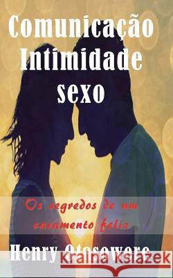 Comunicação Intimidade E Sexo Otasowere, Henry 9781523393664 Createspace Independent Publishing Platform - książka