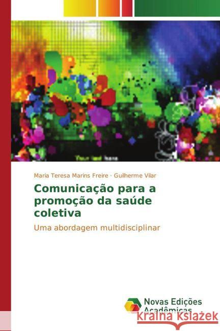 Comunicação para a promoção da saúde coletiva : Uma abordagem multidisciplinar Marins Freire, Maria Teresa; Vilar, Guilherme 9783841716729 Novas Edicioes Academicas - książka