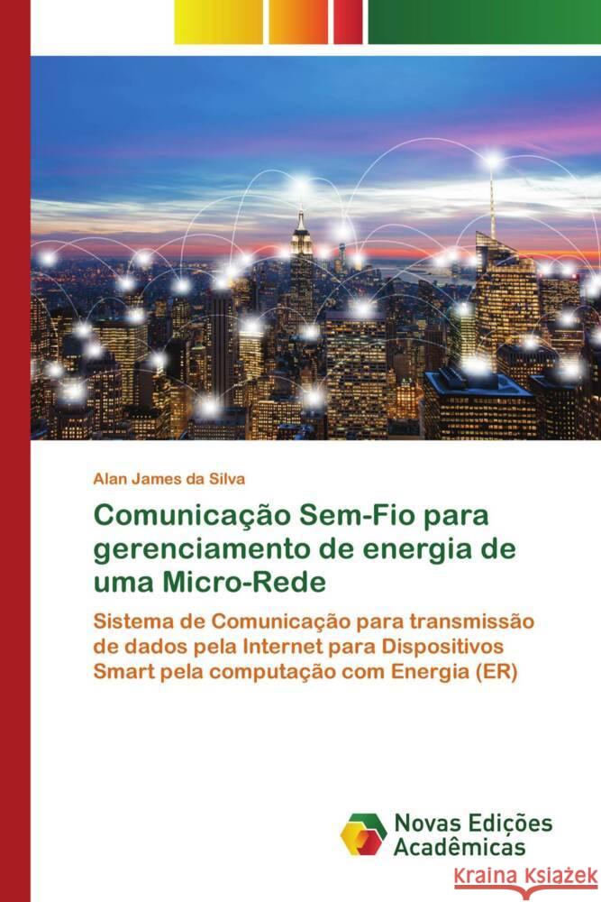 Comunica??o Sem-Fio para gerenciamento de energia de uma Micro-Rede Alan James Da Silva 9786206758297 Novas Edicoes Academicas - książka