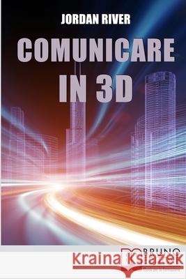 Comunicare in 3D: Manuale Pratico per la Creazione di Video, Foto e Filmati in 3D Jordan River 9788861745452 Bruno Editore - książka
