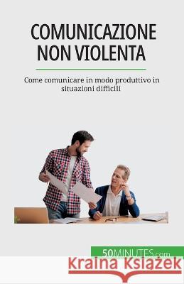Comunicazione non violenta: Come comunicare in modo produttivo in situazioni difficili Veronique Bronckart   9782808660679 5minutes.com (It) - książka