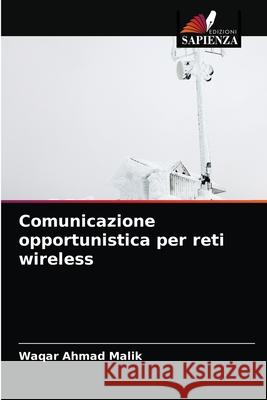 Comunicazione opportunistica per reti wireless Waqar Ahmad Malik 9786202727365 Edizioni Sapienza - książka