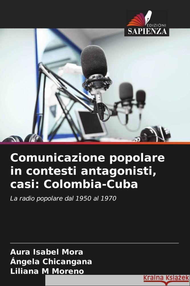 Comunicazione popolare in contesti antagonisti, casi: Colombia-Cuba Mora, Aura Isabel, Chicangana, Ángela, Moreno, Liliana M 9786206605584 Edizioni Sapienza - książka